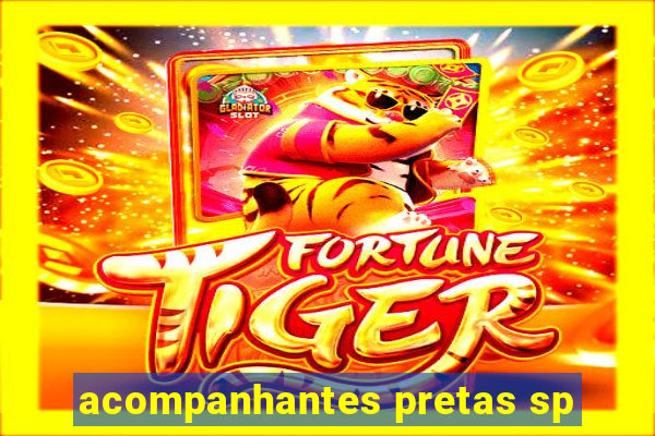 acompanhantes pretas sp